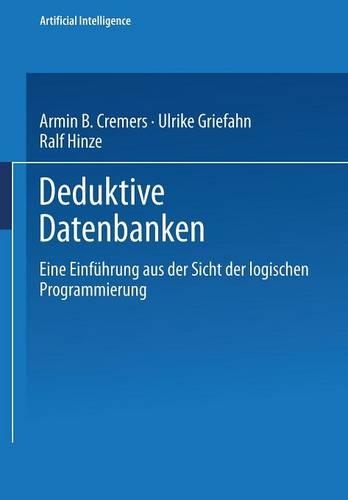 Deduktive Datenbanken: Eine Einführung Aus Der Sicht Der Logischen Programmierung(Computational Intelligence)