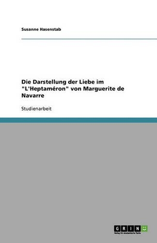 Die Darstellung der Liebe im L'Heptaméron von Marguerite de Navarre: (German)