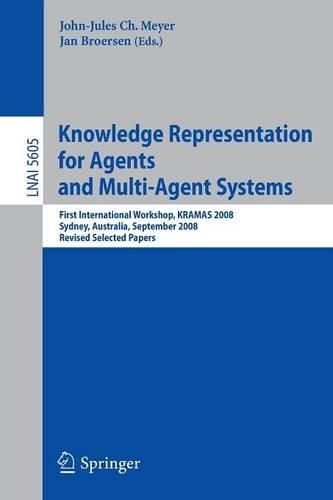 Knowledge Representation for Agents and Multi-Agent Systems: First International Workshop, KRAMAS 2008, Sydney, Australia, September 17, 2008, Revised Selected Papers(Lecture Notes in Artificial Intelligence)