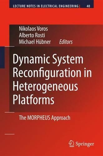 Dynamic System Reconfiguration in Heterogeneous Platforms: The MORPHEUS Approach(40 Lecture Notes in Electrical Engineering)