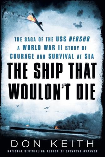 The Ship That Wouldn't Die: The Saga of the USS Neosho- A World War II Story of Courage and Survival at Sea(English)