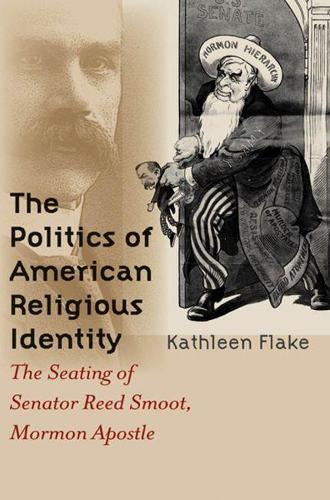 Politics of American Religious Identity: The Seating of Senator Reed Smoot, Mormon Apostle(English)