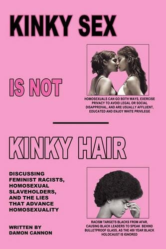 Kinky Sex Is Not Kinky Hair: Discussing Feminist Racists, Homosexual Slaveholders, and the Lies That Advance Homosexuality(English)