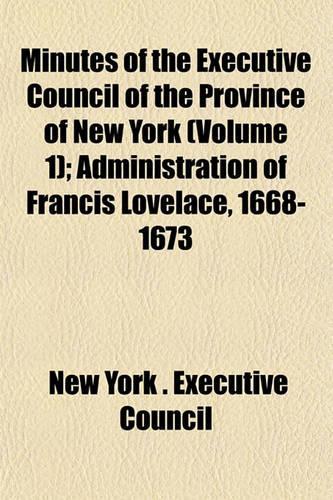 Minutes of the Executive Council of the Province of New York (Volume 1); Administration of Francis Lovelace, 1668-1673