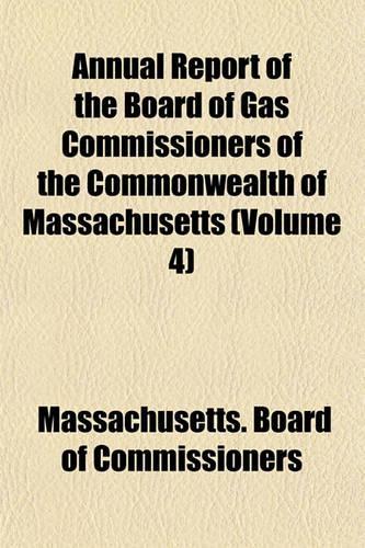 Annual Report of the Board of Gas Commissioners of the Commonwealth of Massachusetts (Volume 4)