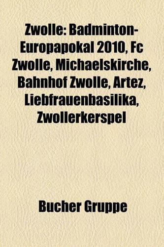 Zwolle: Badminton-Europapokal 2010, FC Zwolle, Michaelskirche, Bahnhof Zwolle, Artez, Liebfrauenbasilika, Zwollerkerspel(German)