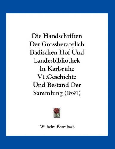 Die Handschriften Der Grossherzoglich Badischen Hof Und Landesbibliothek In Karlsruhe V1