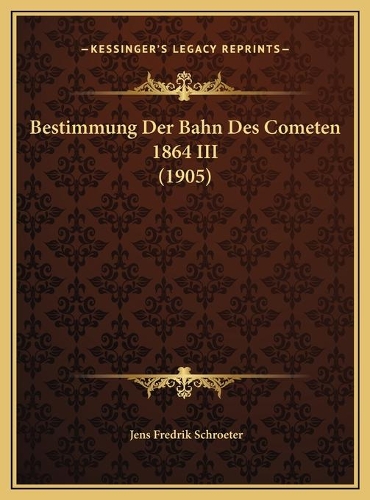Bestimmung Der Bahn Des Cometen 1864 III (1905)