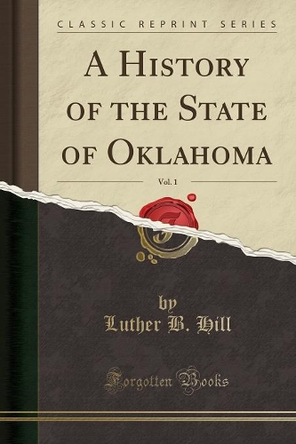 A History of the State of Oklahoma, Vol. 1 (Classic Reprint)