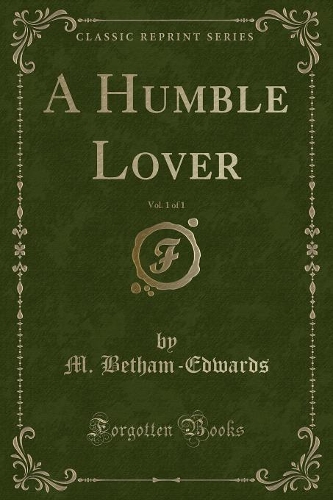 A Humble Lover, Vol. 1 of 1 (Classic Reprint): (English)
