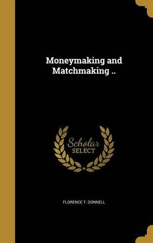 Moneymaking and Matchmaking ..