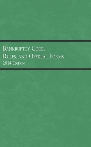 Bankruptcy Code, Rules, and Official Forms, 2014: (Selected Statutes)
