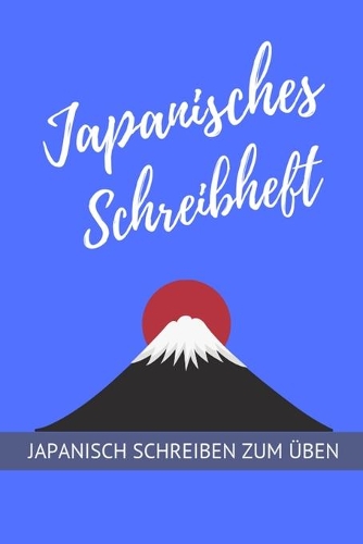 Japanisches Schreibheft Japanisch Schreiben zum Üben: Japanische Kalligrafie Schreibheft für Kanji - Japanpapier A5 zum Üben von Japanische Schriftzeichen
