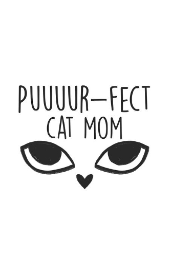 Puuuur-fect Cat Mom: Cat I Mom I Feline I Kitten I Kitty I Puppy I Owner