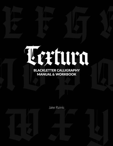 Textura Calligraphy: Blackletter Calligraphy Manual & Workbook(1 Learn Blackletter Calligraphy)