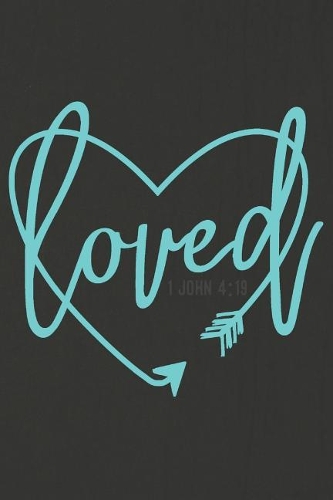 Loved 1 John 4: 19: A Daily Prayer Journal Notebook to Write In, with Matte Soft Cover. 120 Blank Lined Pages for Thoughts, Prayers, Thanks and Devotions