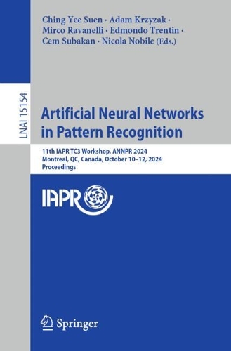 Artificial Neural Networks in Pattern Recognition: 11th IAPR TC3 Workshop, ANNPR 2024, Montreal, QC, Canada, October 10–12, 2024, Proceedings(15154 Lecture Notes in Computer Science)