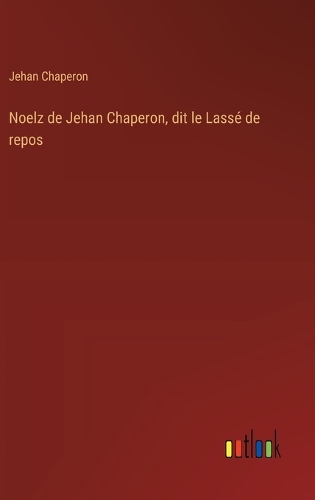 Noelz de Jehan Chaperon, dit le Lassé de repos