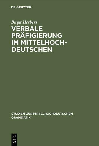 Verbale Präfigierung im Mittelhochdeutschen: (1 Studien Zur Mittelhochdeutschen Grammatik)