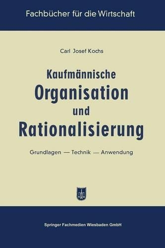 Kaufmännische Organisation und Rationalisierung: Grundlagen — Technik — Anwendung(Fachbücher für die Wirtschaft)