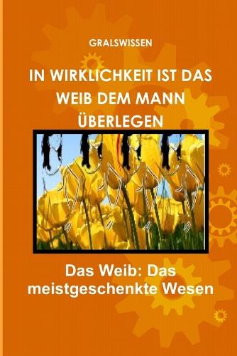 In Wirklichkeit Ist Das Weib Dem Mann Überlegen: (German)