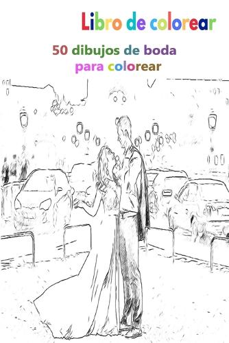 Libro de colorear 50 dibujos de boda para colorear: un buen libro de 6 x 9 pulgadas para pasatiempos, diversión, entretenimiento y coloración del dibujo para niños, estudiantes, adolescentes, adultos,