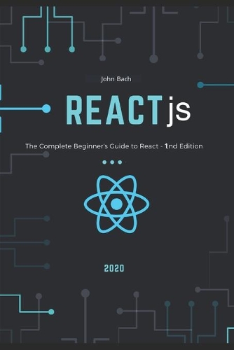 React js: The Complete Beginner's Guide to React - 1nd Edition (2020)
