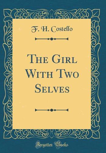 The Girl With Two Selves (Classic Reprint)