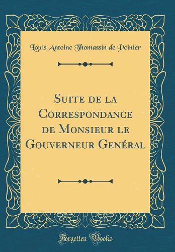 Suite de la Correspondance de Monsieur le Gouverneur Genéral (Classic Reprint)