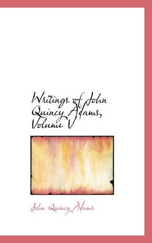 Writings of John Quincy Adams, Volume V
