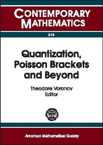 Quantization, Poisson Brackets and Beyond: London Mathematical Society Regional Meeting and Workshop on Quantization, Deformations, and New Homological and Categorical Methods in Mathematical(Contemporary Mathematics)