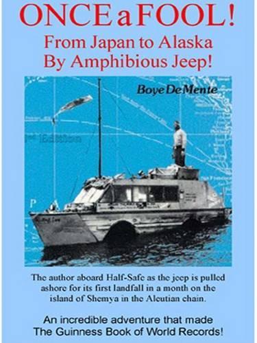 Once a Fool--From Tokyo to Alaska by Amphibious Jeep