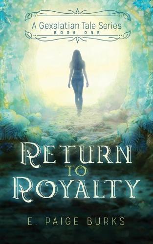 Return to Royalty: A Gexalatian Tale Series Book One(1 Gexalatian Tale)
