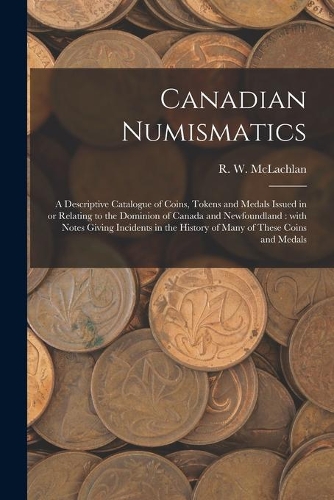 Canadian Numismatics [microform]