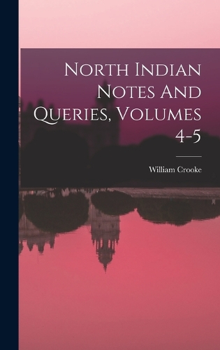 North Indian Notes And Queries, Volumes 4-5