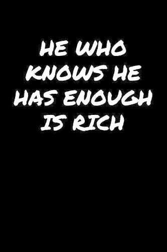 He Who Knows He Has Enough Is Rich��
