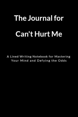 The Journal for Can't Hurt Me: A Lined Writing Notebook for Mastering Your Mind and Defying the Odds