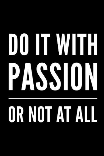 Do It with Passion or Not at All: Coworker Notebook Small Lined Journal / Notebook (6 X 9)