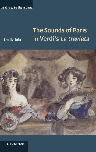 The Sounds of Paris in Verdi's La traviata: (Cambridge Studies in Opera)