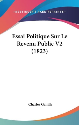 Essai Politique Sur Le Revenu Public V2 (1823): (French)