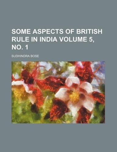 Some Aspects of British Rule in India Volume 5, No. 1