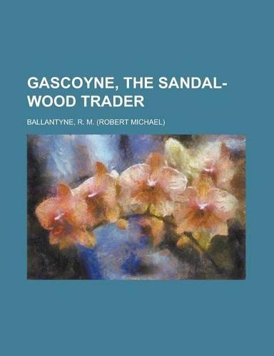 Gascoyne, the Sandal-Wood Trader: (English)