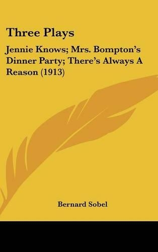 Three Plays: Jennie Knows; Mrs. Bompton's Dinner Party; There's Always a Reason (1913)