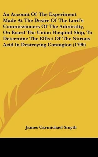 An Account of the Experiment Made at the Desire of the Lord's Commissioners of the Admiralty, on Board the Union Hospital Ship, to Determine the Effe