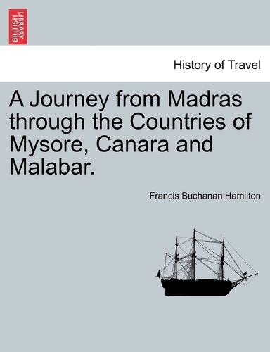 A Journey from Madras through the Countries of Mysore, Canara and Malabar.