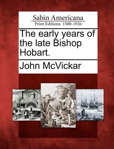 The Early Years of the Late Bishop Hobart.: (English)