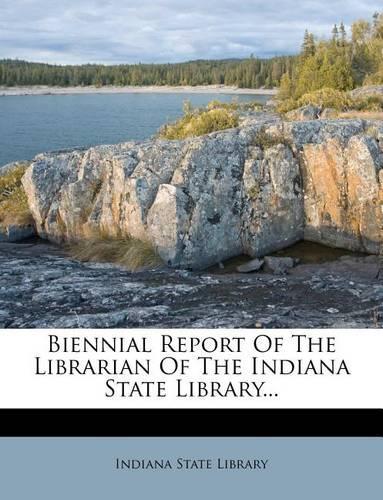 Biennial Report of the Librarian of the Indiana State Library...