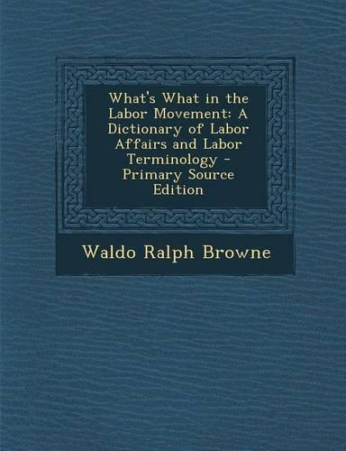 What's What in the Labor Movement: A Dictionary of Labor Affairs and Labor Terminology