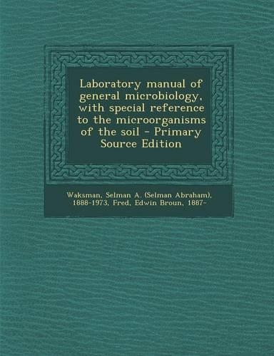 Laboratory Manual of General Microbiology, with Special Reference to the Microorganisms of the Soil - Primary Source Edition
