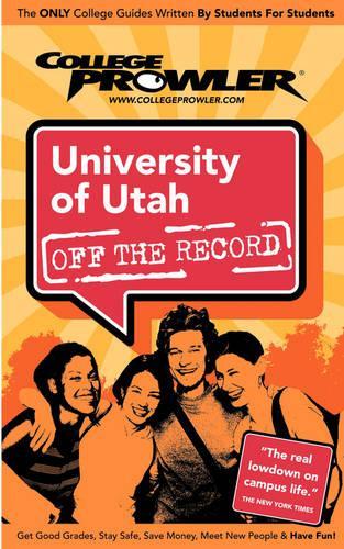 University of Utah (College Prowler Guide): (College Prowler: University of Utah Off the Record)